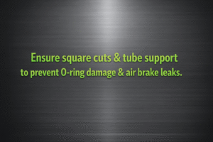 
Minimalist vector graphic with gunmetal background and bright blue text reading 
“Ensure square cuts & tube support to prevent O-ring damage & air brake leaks.”
